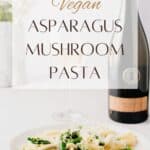 Pin for Vegan Asparagus Mushroom Pasta recipe.