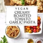 Pin for vegan creamy roasted tomato garlic pasta recipe.
