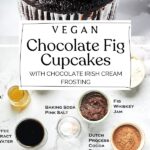 Pin for Vegan Chocolate Fig Cupcakes with Irish Cream Frosting.