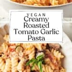Pin for Vegan Creamy Roasted Tomato Pasta with Garlic