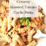 Pin for Vegan Creamy Roasted Tomato Pasta with Garlic