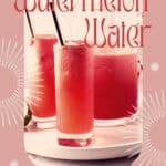 Pin for watermelon water on Resplendent Kitchen blog.