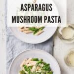 Pin for easy mushroom pasta with asparagus.