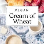 Vegan Cream of Wheat recipe on Resplendent Kitchen blog.