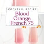 Pin for Blood Orange French 75 Cocktail Recipe