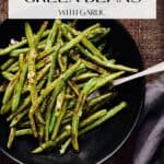 Pin for roasted green beans with garlic recipe on Resplendent Kitchen blog.