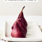 Pin for Poached Pears in Red Wine.