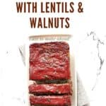 Pin for Vegan Meatloaf with Lentils and Walnuts.