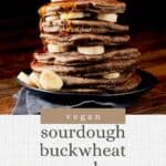 Pin for vegan sourdough buckwheat pancakes with banana on Resplendent Kitchen blog.